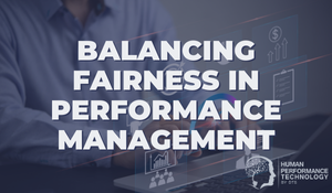 Balancing Fairness in Performance Management | Leadership