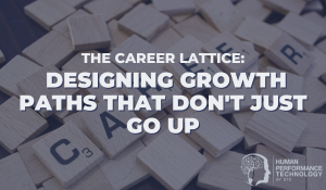 The Career Lattice: Designing Growth Paths That Don't Just Go Up | Employee Lifecycle
