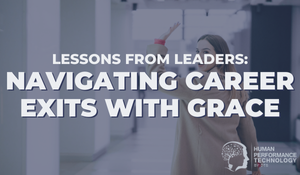 Lessons from Leaders: Navigating Career Exits with Grace | Leadership