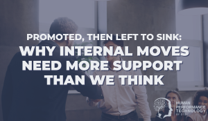 Promoted, Then Left to Sink: Why Internal Moves Need More Support Than We Think | Employee Lifecycle